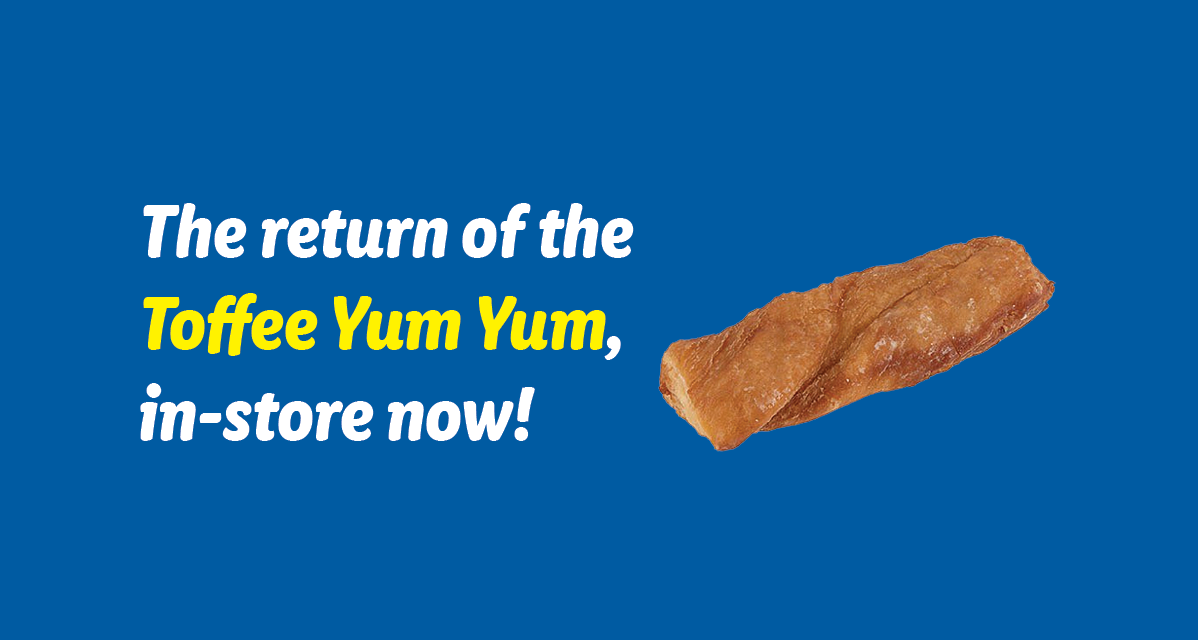 Toffee Yum Yum is back, in-store now!