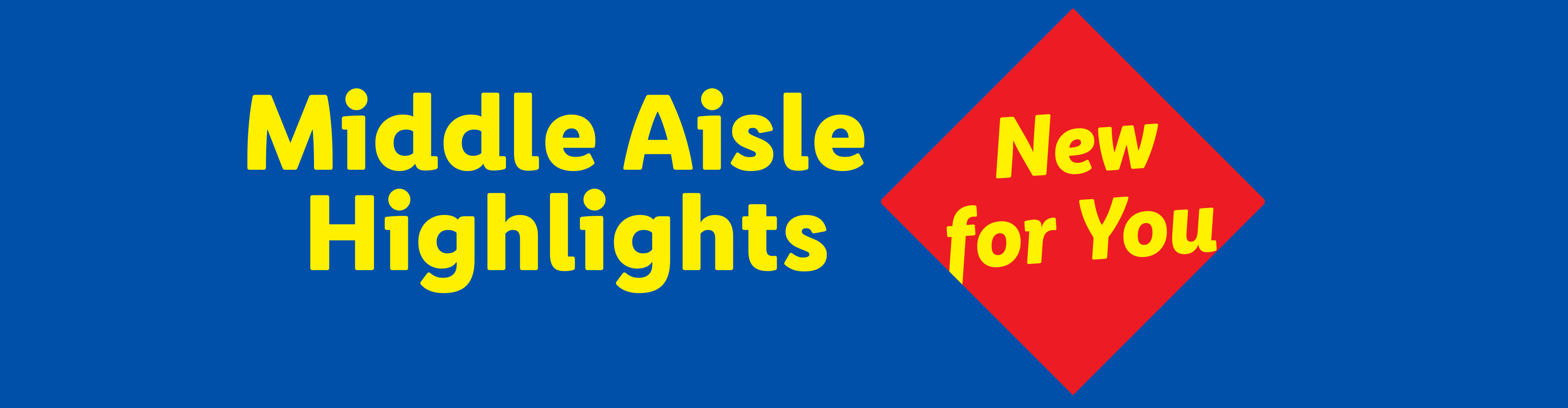 Blue banner with yellow text 'Middle Aisle Highlights' and a red diamond with 'New for You'.