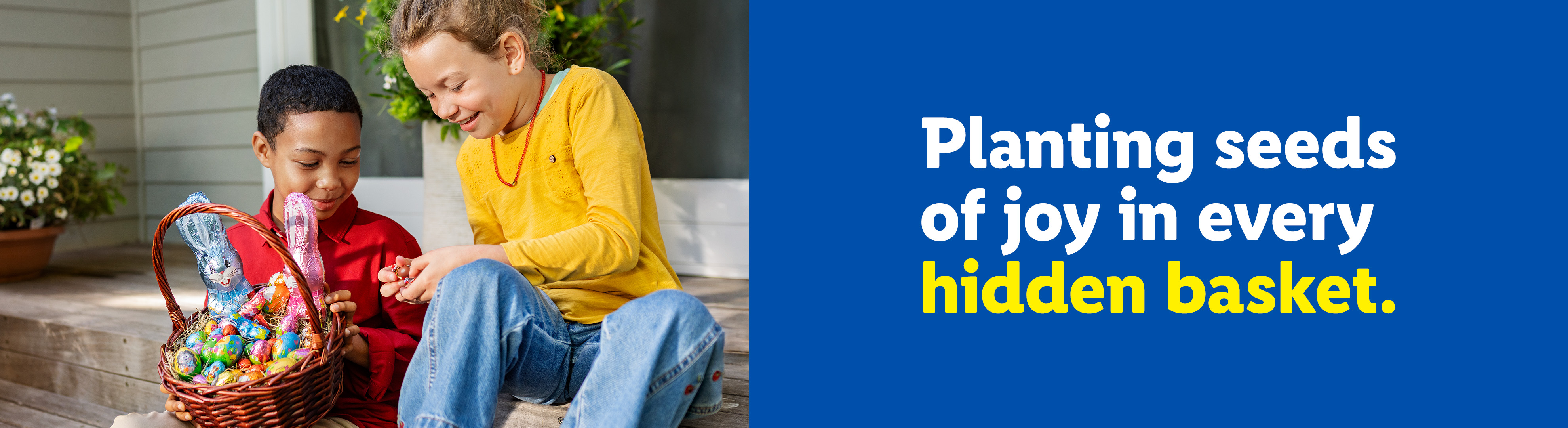 Two children with an Easter basket full of chocolate eggs and bunnies. Text: Planting seeds of joy in every hidden basket.