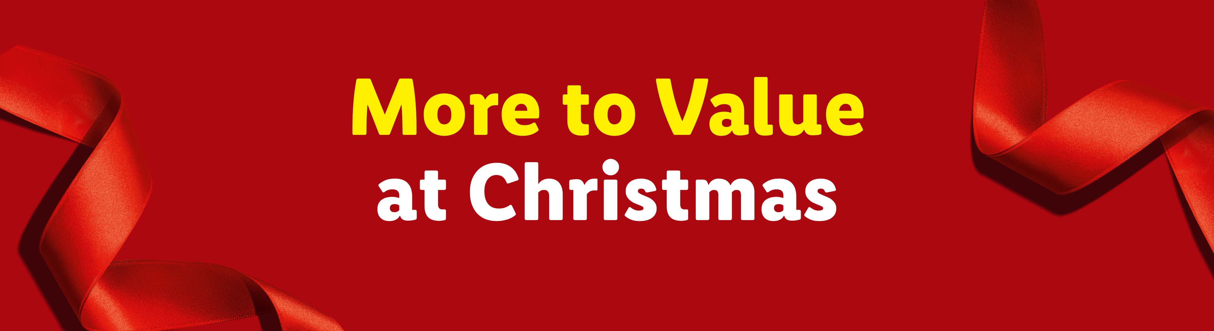 Red background with red ribbons and text: More to Value at Christmas