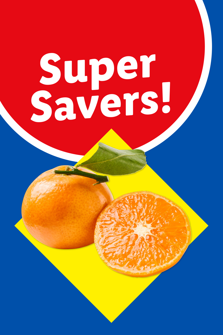 Super Savers! text on a red circle with a whole and half tangerine on a yellow diamond.