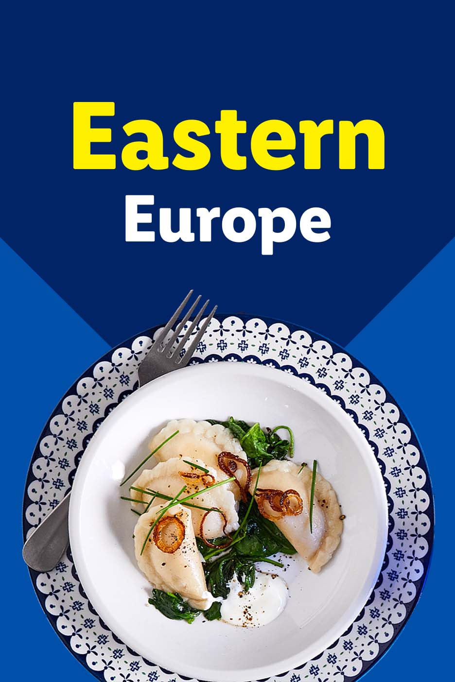 Eastern Europe text over a plate of dumplings with spinach, sour cream, and fried onions.